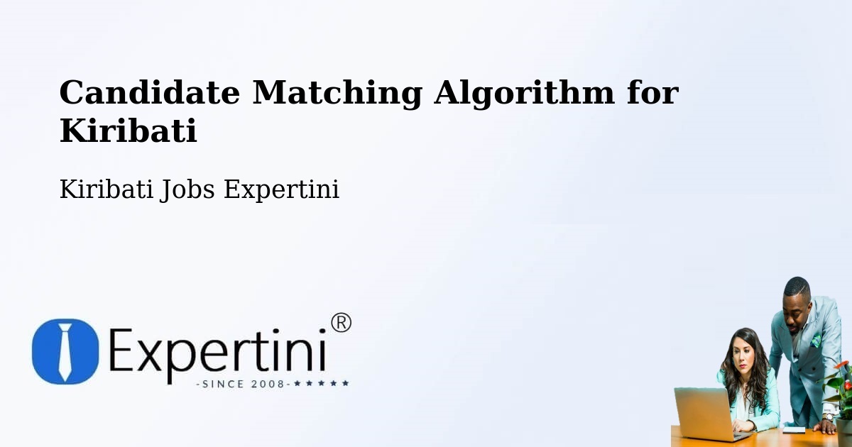 Candidate Matching Algorithm Overview – Kuria - Kiribati Jobs Expertini